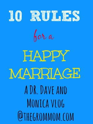 10 Rules for a Happy Marriage:  A Dr. Dave and Monica VLOG