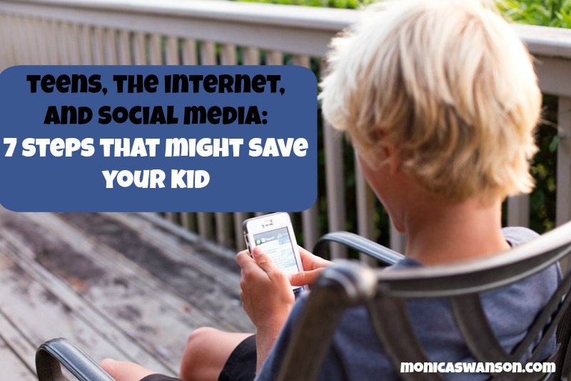 Teens, The Internet, & Social Media:  Seven Steps that might Save your Kid