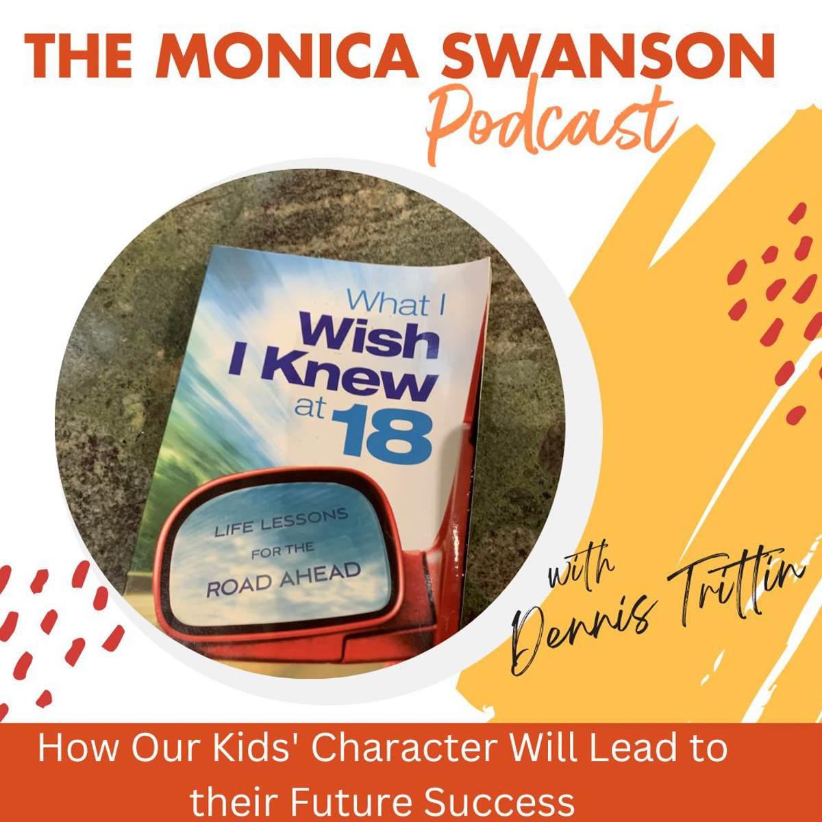 How Our Kids’ Character Will Lead to their Future Success, with Dennis Trittin