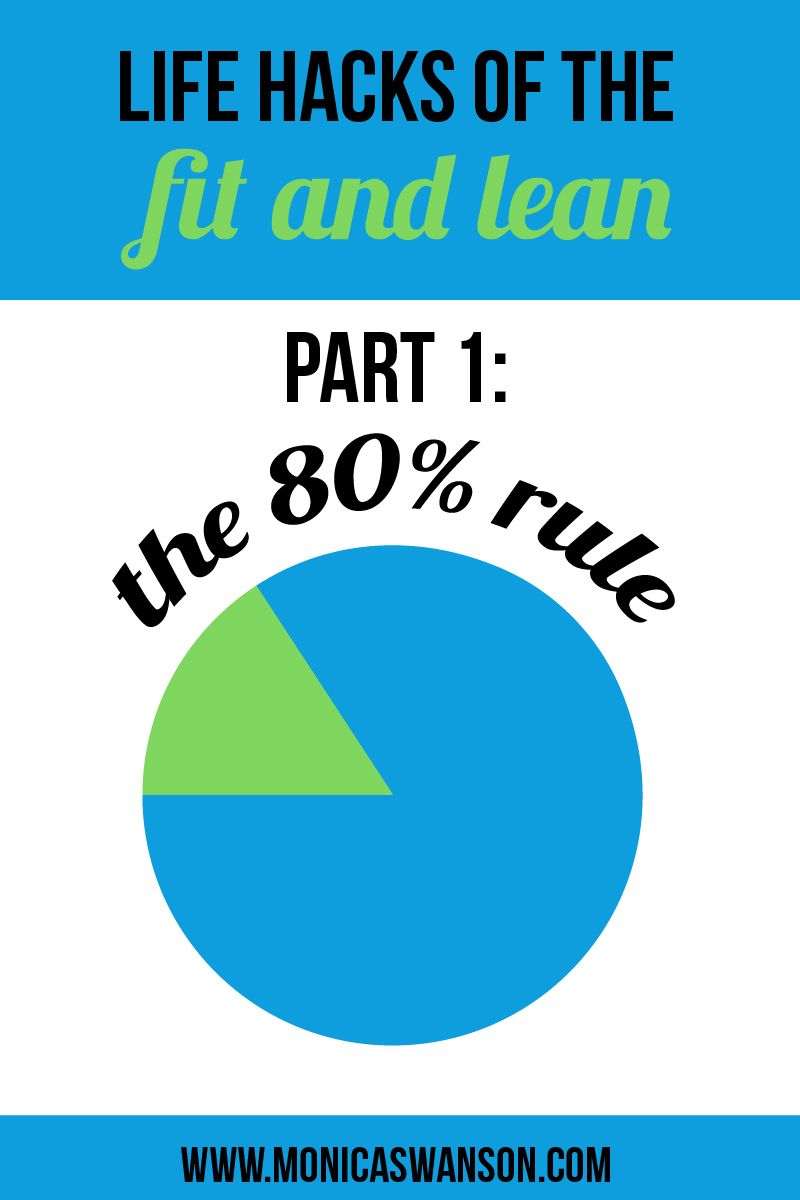 Life Hacks for the Lean and Fit.  Part I:  The 80% Rule