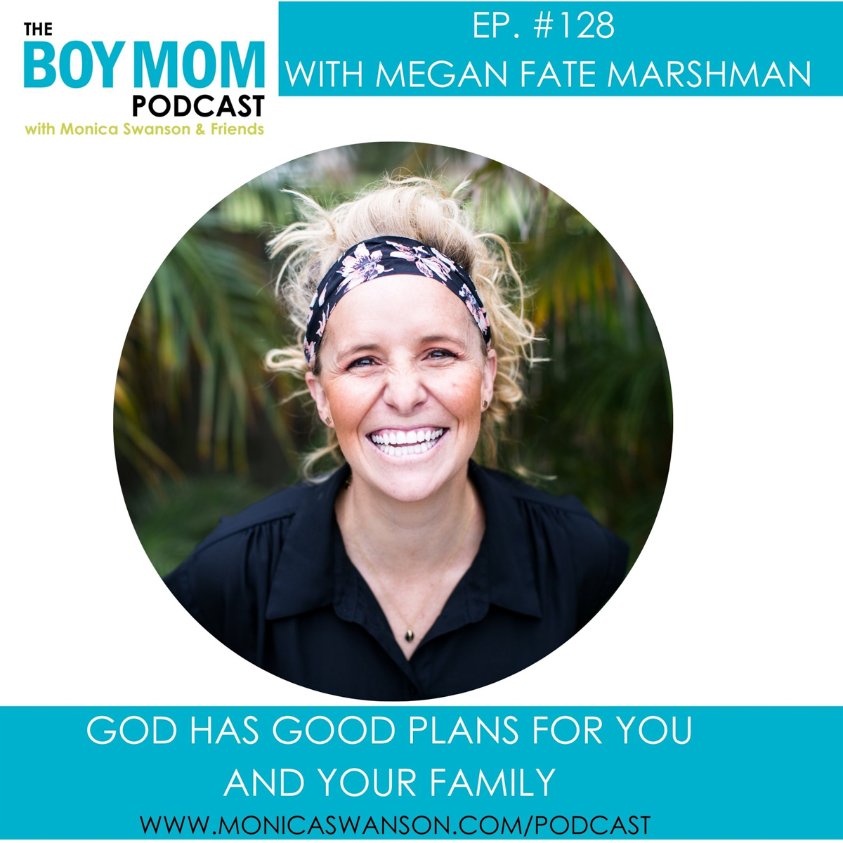 God has Good Plans for you and Your Family {Episode-128 with Megan Fate Marshman}