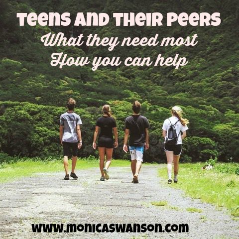 Teens and Peers:  What They Need Most, and How You Can Help